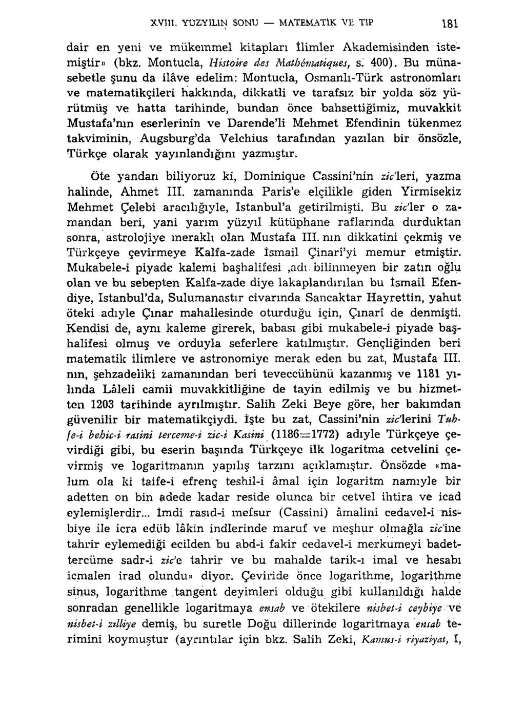 XVIII. YÜZYILIN SONU MATEMATİK VE TİP 181 dair en yeni ve mükemmel kitapları İlimler Akademisinden istemiştim (bkz. Montucla, Histoke des Matbârııati^ues, s. 400).