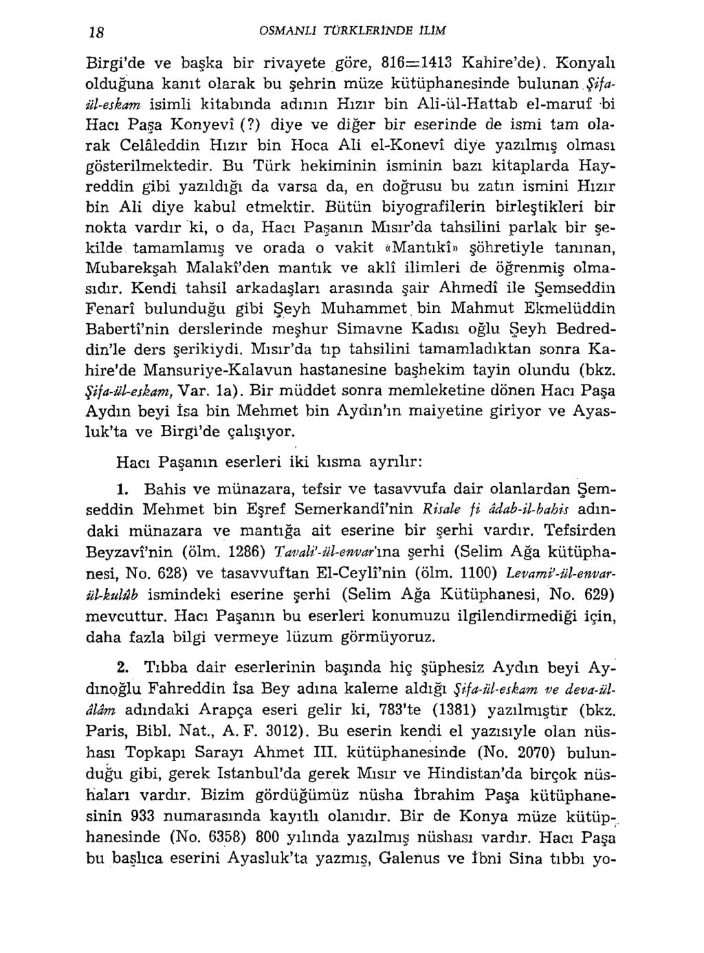 18 OSMANLI TÜRKLERİNDE İLİM Birgi'de ve başka bir rivayete göre, 816=1413 Kahire'de).