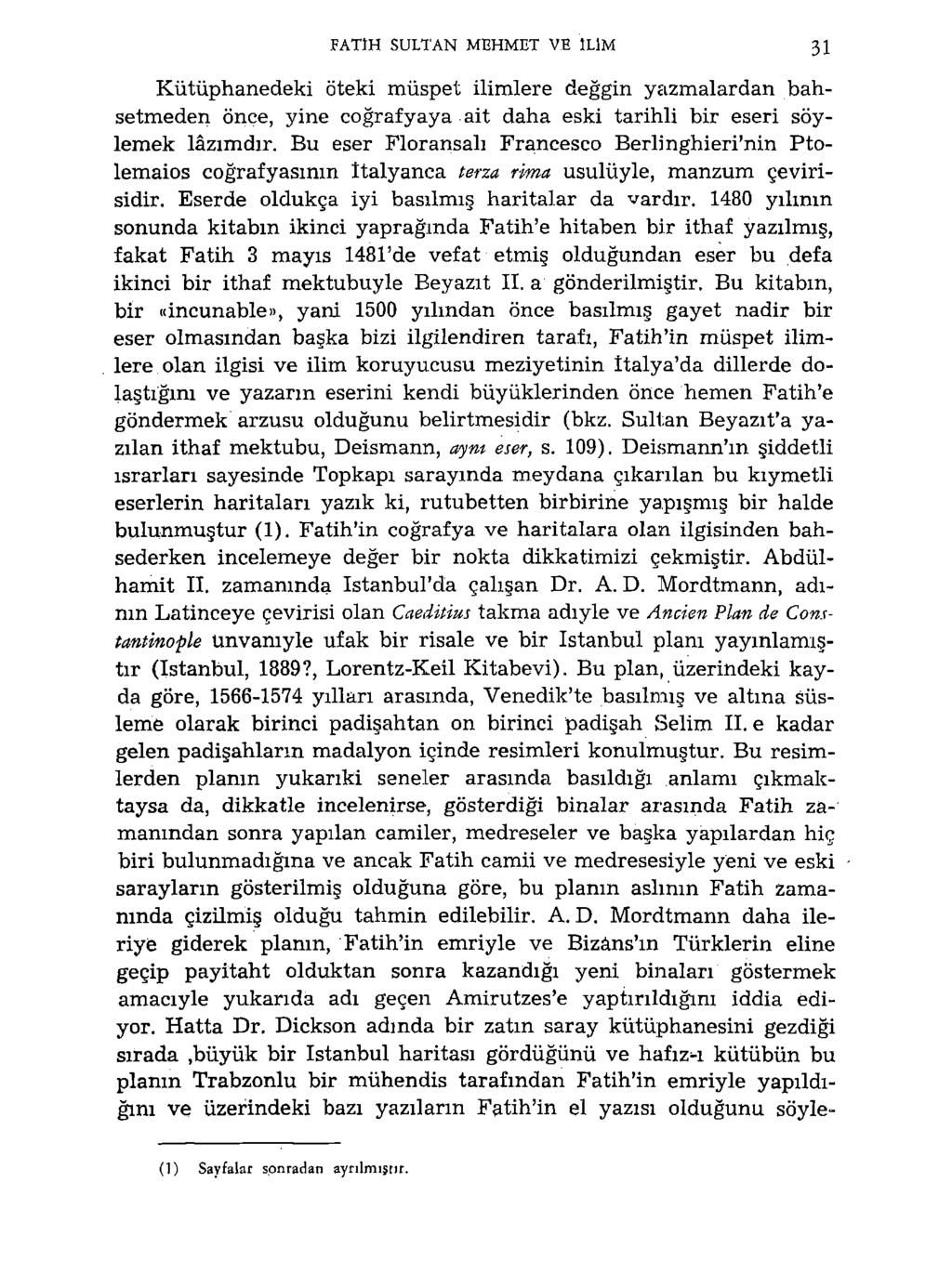 FATİH SULTAN MEHMET VE İLİM 31 Kütüphanedeki öteki müspet ilimlere değgin yazmalardan bahsetmeden önce, yine coğrafyaya ait daha eski tarihli bir eseri söylemek lâzımdır.