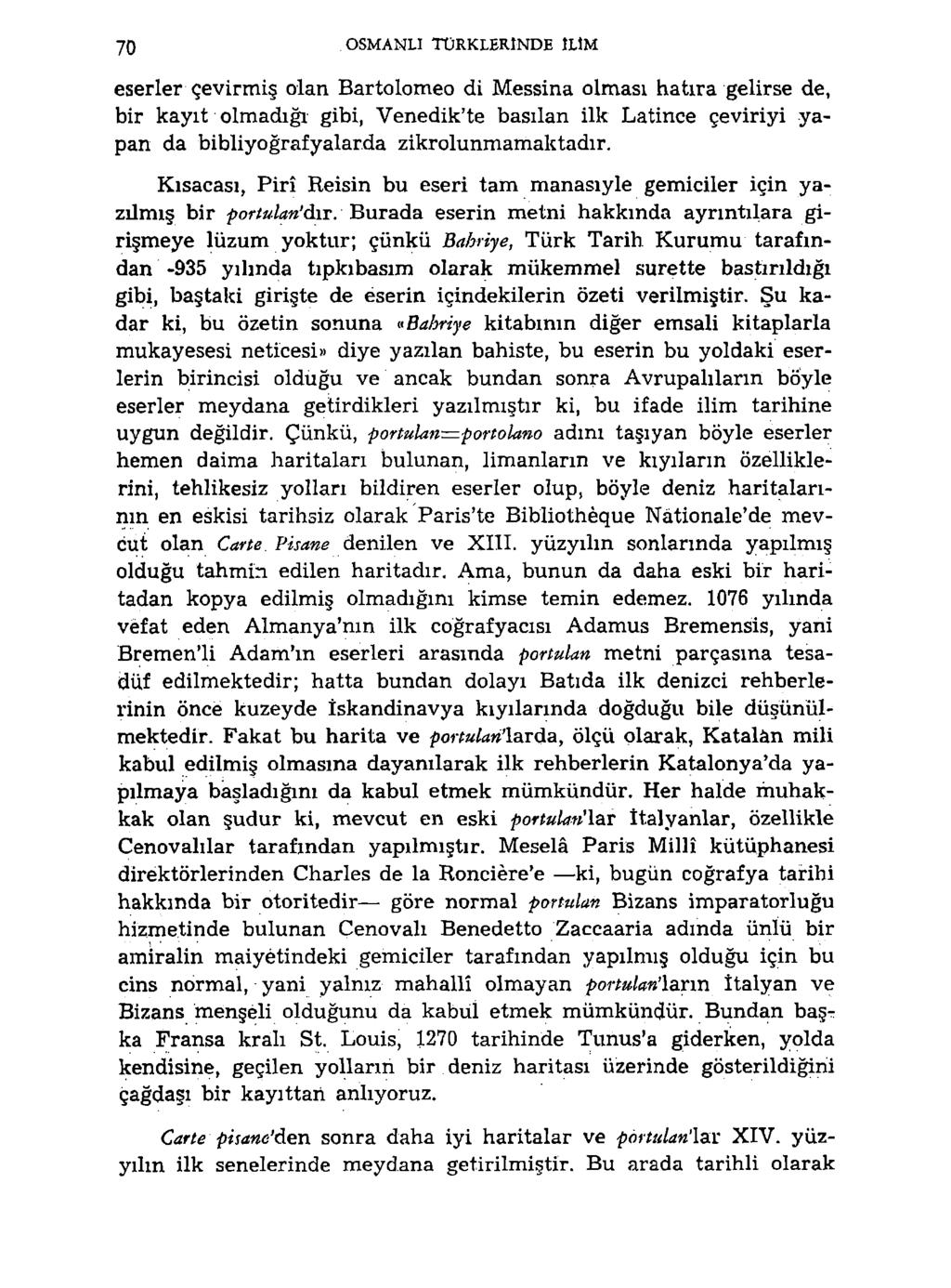 70 OSMANLI TÜRKLERINDE ILIM eserler çevirmiş olan Bartolomeo di Messina olması hatıra gelirse de, bir kayıt olmadığı gibi, Venedik'te basılan ilk Latince çeviriyi yapan da bibliyografyalarda