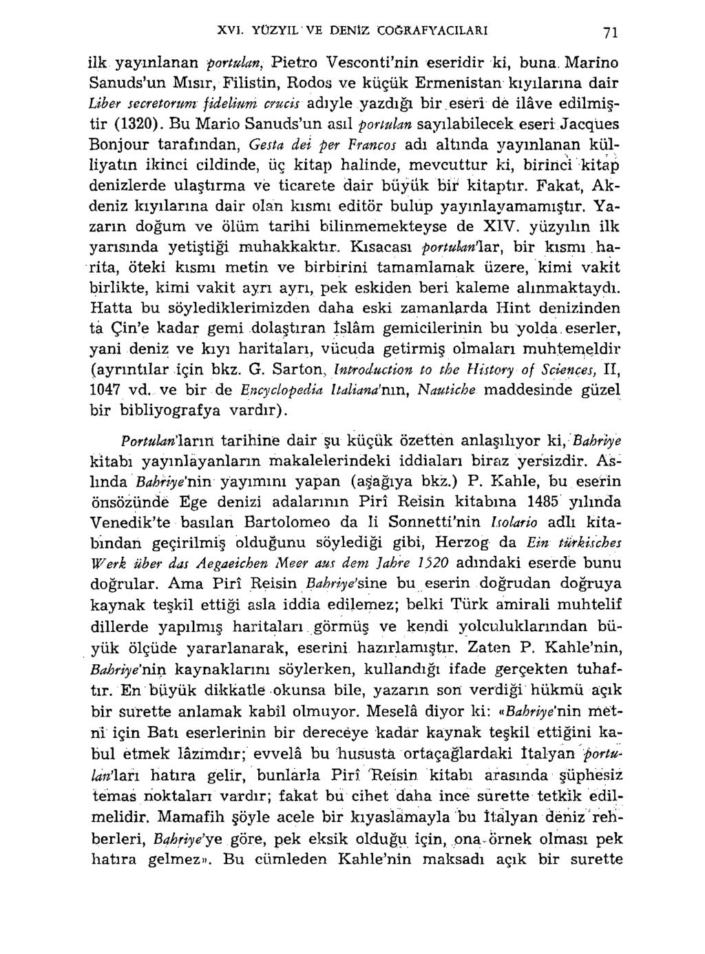 XVI. YÜZYIL VE DENİZ COĞRAFYACILARI 71 ilk yayınlanan portulan, Pietro Vesconti'nin eseridir ki, buna.