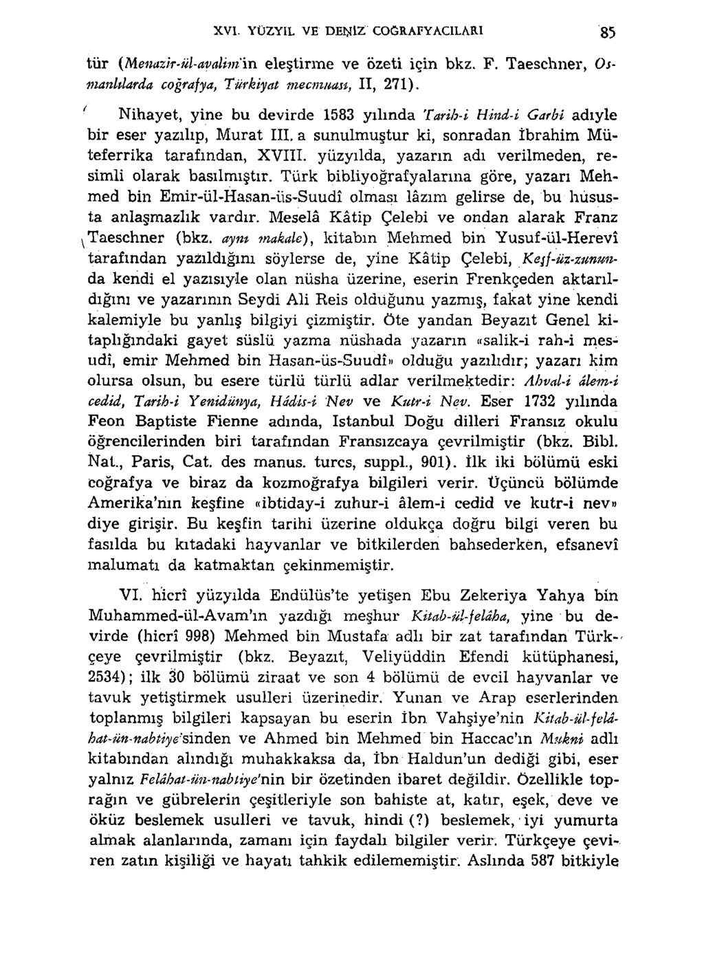 XVI. YÜZYIL VE DENİZ COĞRAFYACILARI 85 tür (Menazir-ül-avalim'm. eleştirme ve özeti için bkz. F. Taeschner, Osmanhlarda coğrafya, Türkiyat mecmuası, II, 271).