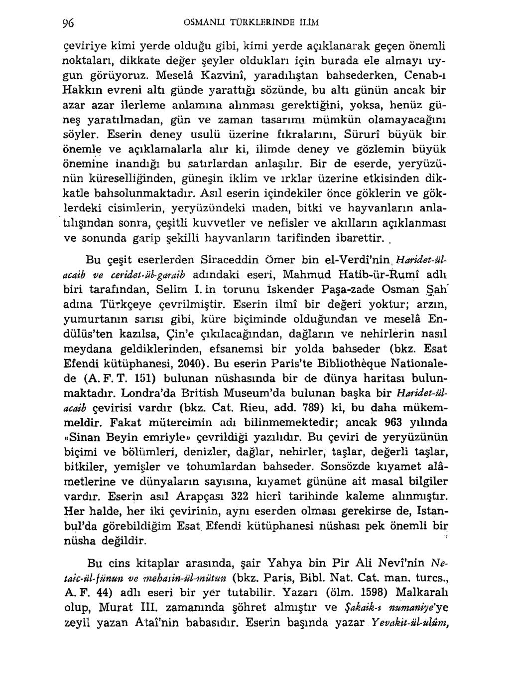 OSMANLI TÜRKLERİNDE ILIM çeviriye kimi yerde olduğu gibi, kimi yerde açıklanarak geçen önemli noktaları, dikkate değer şeyler oldukları için burada ele almayı uygun görüyoruz.