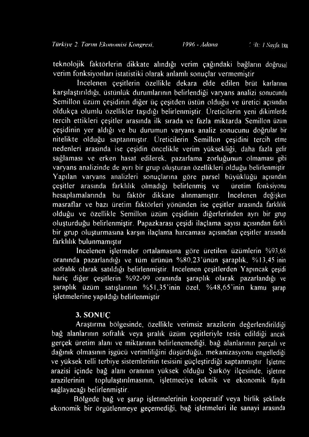 özellikle dekara elde edilen brüt karlarının karşılaştırıldığı, üstünlük durumlarının belirlendiği varyans analizi sonucunda Semillon üzüm çeşidinin diğer üç çeşitden üstün olduğu ve üretici