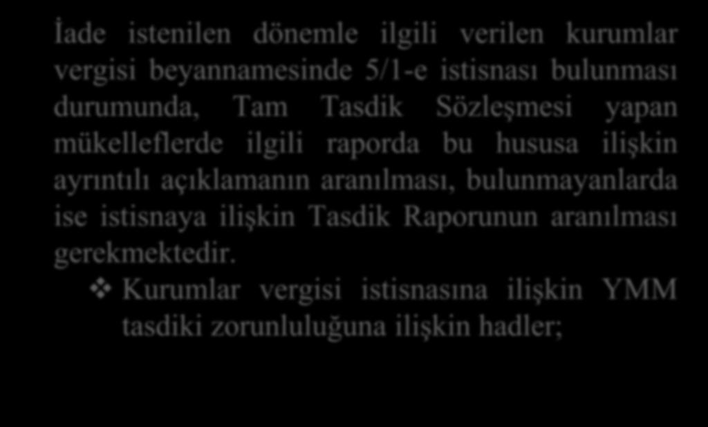 İade istenilen dönemle ilgili verilen kurumlar vergisi beyannamesinde 5/1-e istisnası bulunması durumunda, Tam Tasdik Sözleşmesi yapan mükelleflerde ilgili raporda bu hususa ilişkin ayrıntılı