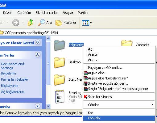Adım 3Gelen penceredeki Belgelerim klasörü sağ tıklayıp Kopyala seçeneğini seçerek tüm çalışmalarımızı panoya (yani RAM belleğe) kopyalıyoruz. (Arşive ekle Belgelerim.
