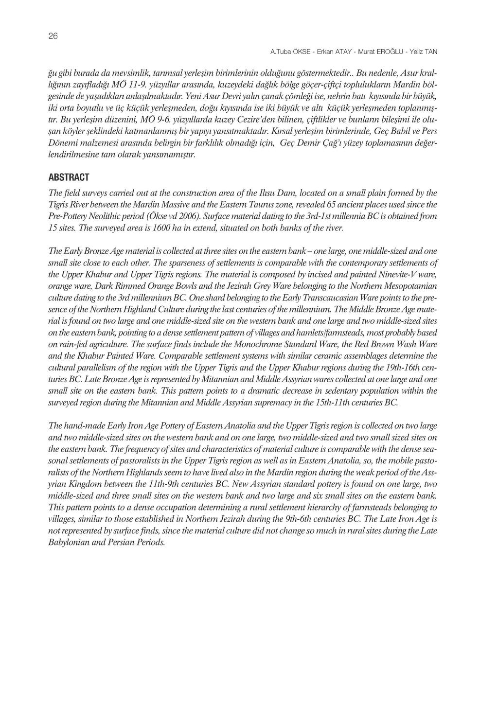 26 A.Tuba Ö K S E - Erkan A T A Y - Murat E R O Ğ L U - Yeliz TAN ğu gibi burada da mevsimlik, tarımsal yerleşim birimlerinin olduğunu göstermektedir.