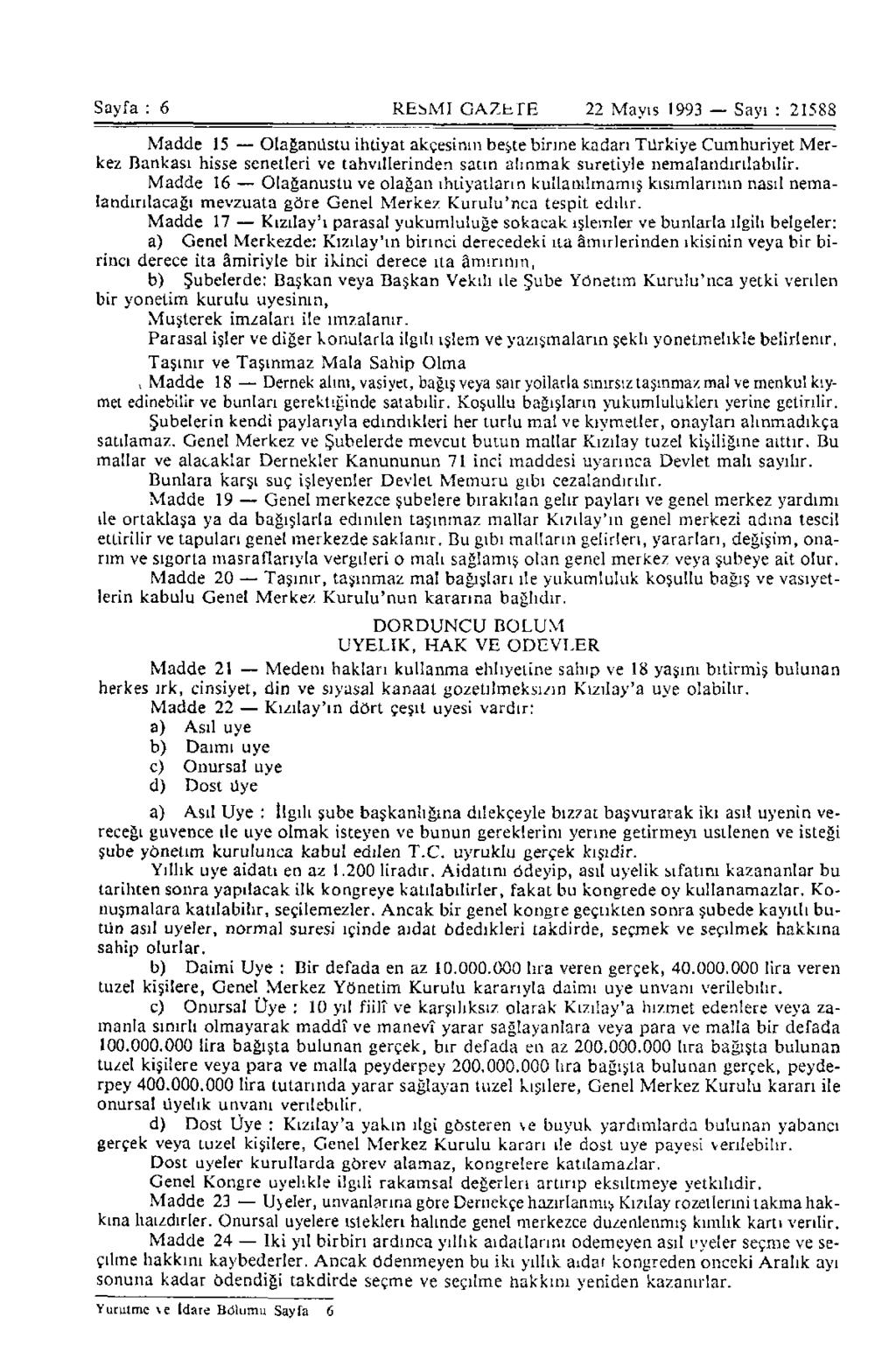 Sayfa : 6 RESMI GAZETE 22 Mayıs 1993 Sayı : 21588 Madde 15 Olağanüstü ihtiyat akçesinin beşte birine kadarı Türkiye Cumhuriyet Merkez Bankası hisse senetleri ve tahvillerinden satın alınmak suretiyle