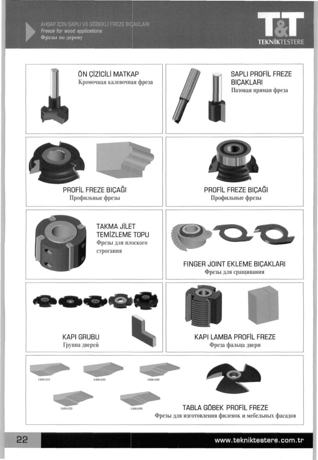 AHSAP IQIN SAPL1 VE GUBEKLl FREZE BICAKLARI Freeze for wood applications Фреды по дереву TEKNIKTESTERt ON ClZlClLl MATKAP Кромочная калевочная фреза SAPLI PROFlL FREZE BIQAKLARI Пазовая прямая фреза