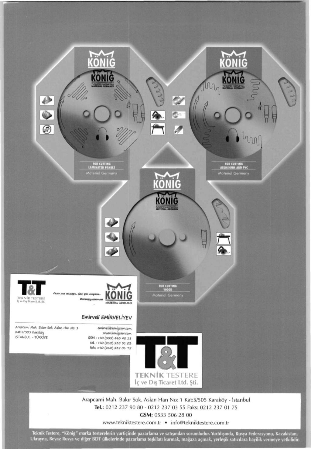 TEKNlK TESTERE К» Di«Tiurel Lid. }li. MATERIAL GERMANY Emirveli EMIRVELiYEV Arapcami Мак Bakir Sok. As/an Han No, 1 KatS/SOS Кдгакоу ISTANBUL - TURK/YE emirvcli@konigsaw.com www.koniasaw.