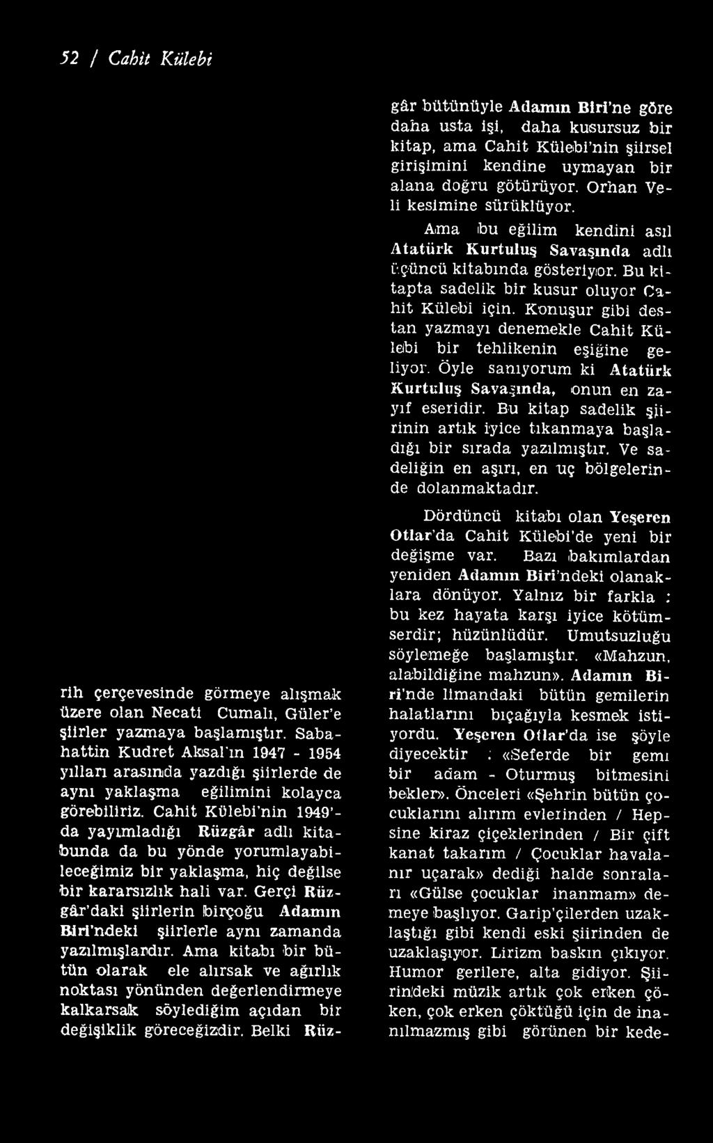 Ama kitabı bir bütün olarak ele alırsak ve ağırlık noktası yönünden değerlendirmeye kalkarsak söylediğim açıdan bir değişiklik göreceğizdir.