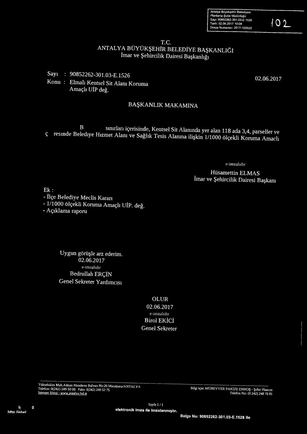 2017 BAŞKANLIK MAKAMINA ç f sinirim içerisinde, Kentsel Sit Alanında yer alan 118 ada 3,4, parseller ve resinde Belediye Hizmet Alanı ve Sağlık Tesis Alanına iüşkin 1/1000 ölçekli Koruma Amaçlı Ek; -