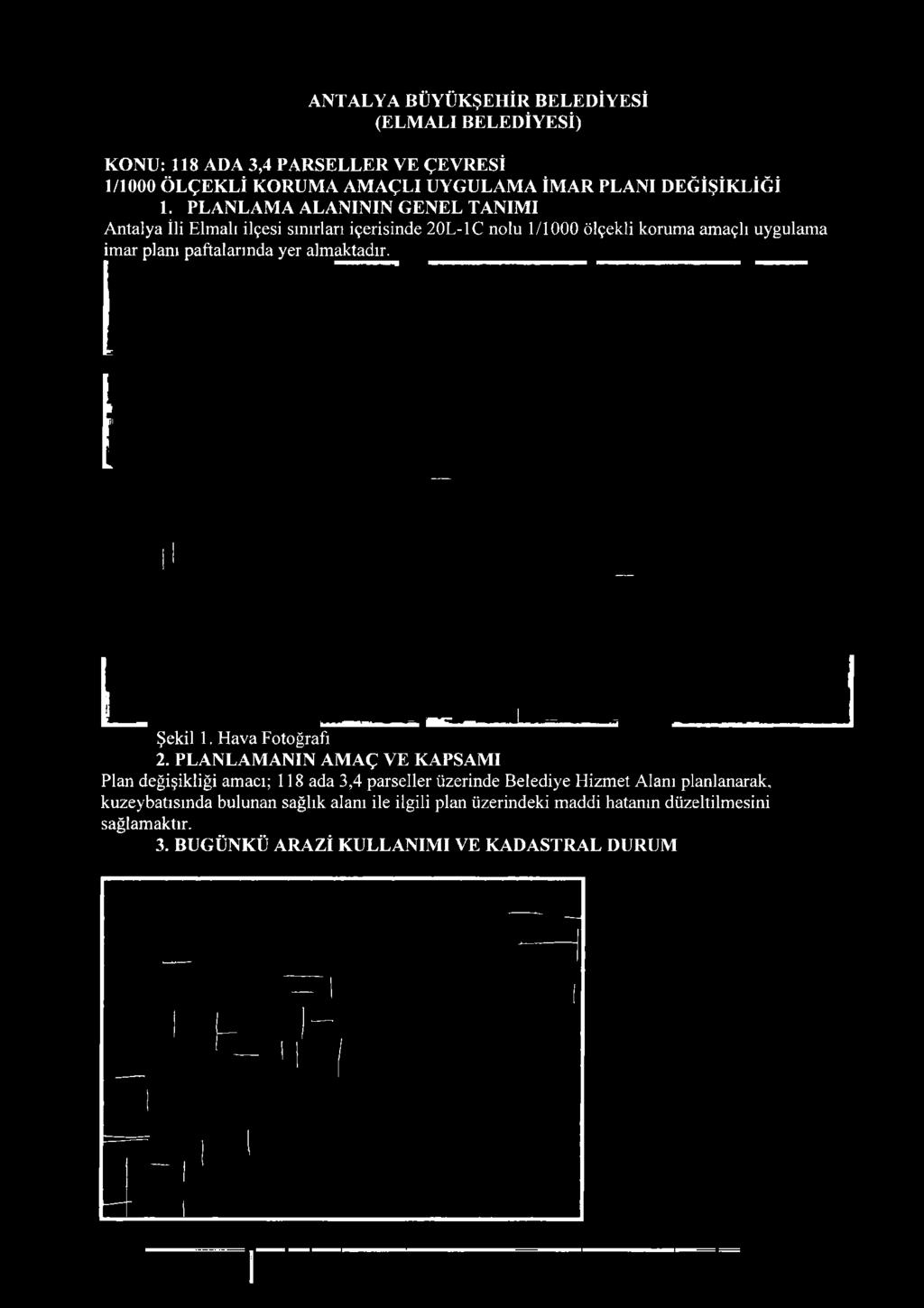 PLANLAM ANIN AMAÇ VE KAPSAMI Plan değişikliği amacı; 118 ada 3,4 parseller üzerinde Belediye Hizmet
