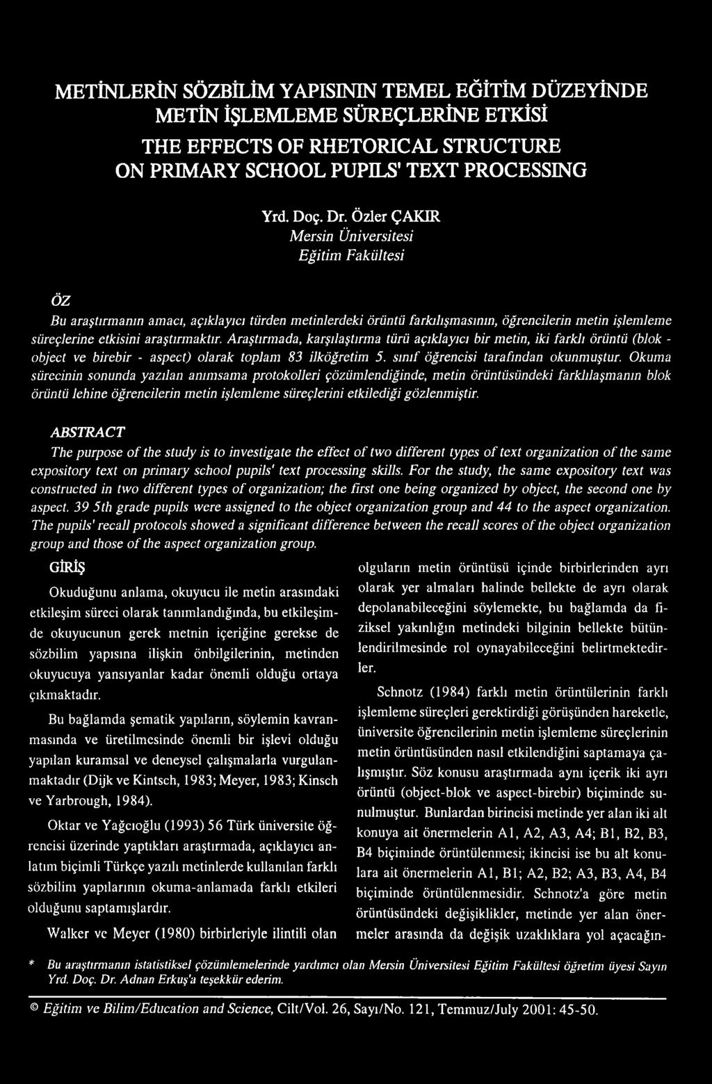 Araştırmada, karşılaştırma türü açıklayıcı bir metin, iki farklı örüntü (blok - object ve birebir - aspect) olarak toplam 83 ilköğretim 5. sınıf öğrencisi tarafından okunmuştur.