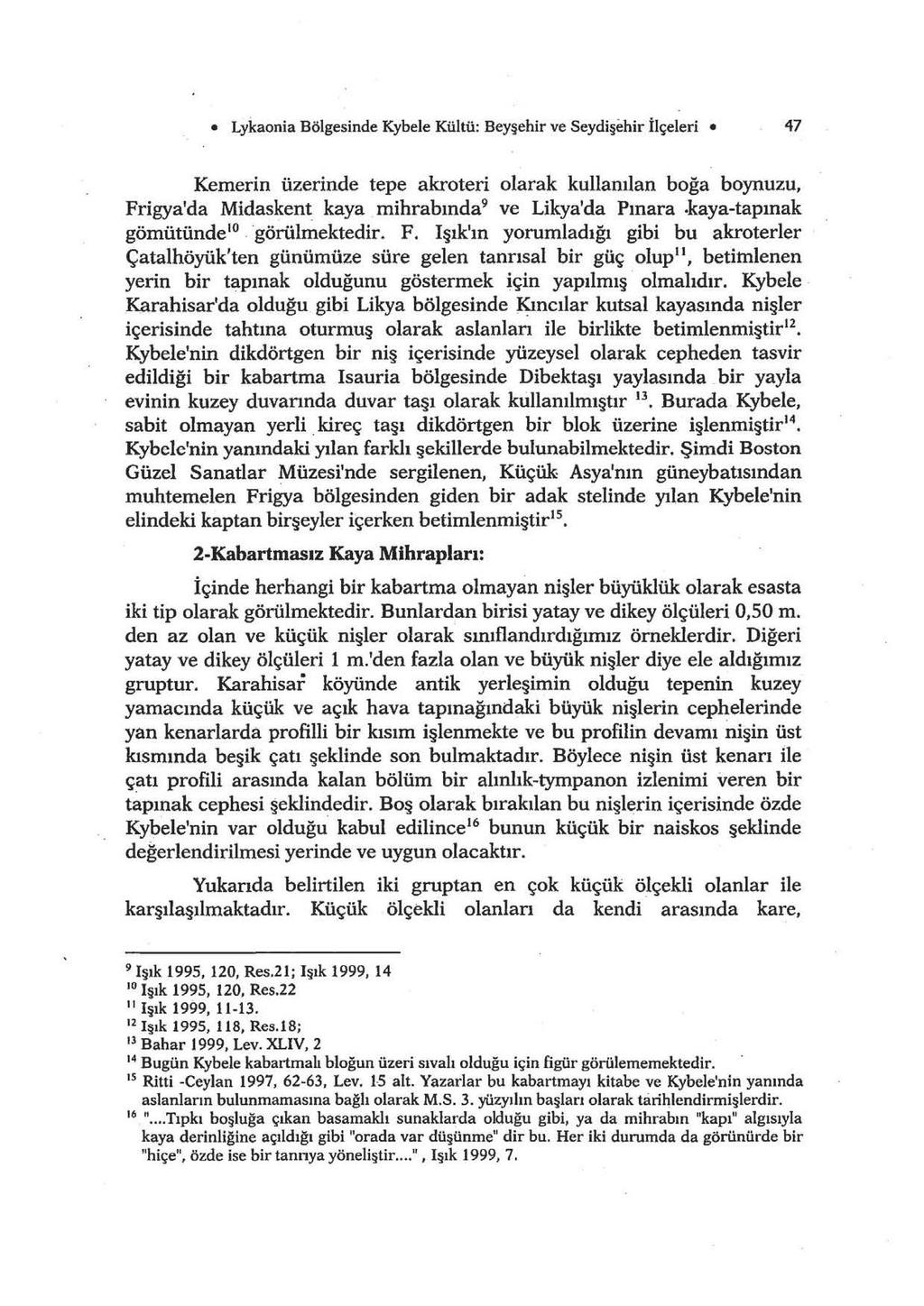 Lykaonia Bölgesinde Kybele Kültü: Beyşehir ve Seydişehir İlçeleri 47 Kemerin üzerinde tepe akroteri olarak kullanılan boğa boynuzu, Frigya'da Midaskent kaya mihrabında 9 ve Likya'da Pınara.