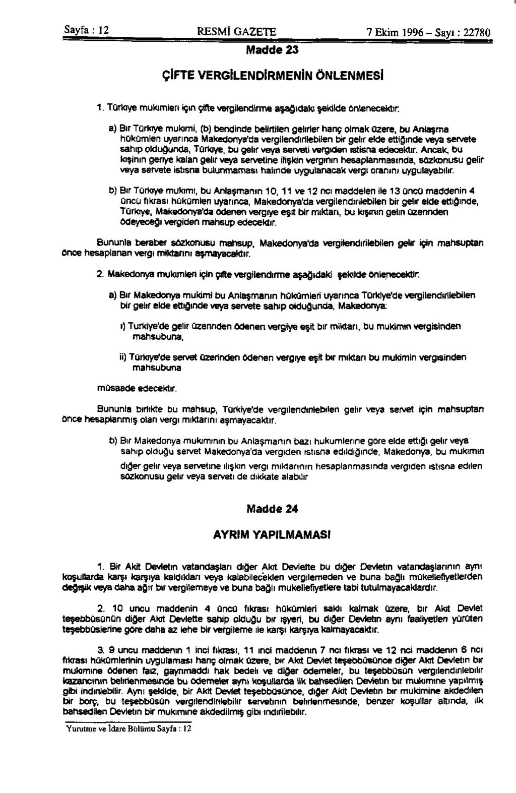 Sayfa : 12 RESMİ GAZETE 7 Ekim 1996 - Sayı: 22780 Madde 23 ÇİFTE VERGİLENDİRMENİN ÖNLENMESİ 1. Türkiye mukimleri için çifte vergilendirme aşağıdaki şekilde önlenecektir.