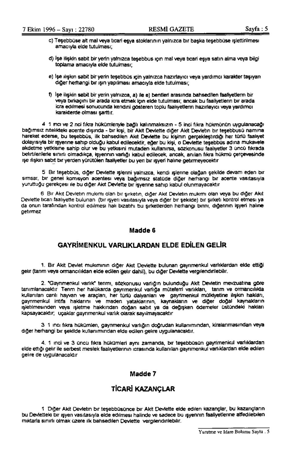 7 Ekim 1996 - Sayı: 22780 RESMİ GAZETE Sayfa : 5 c) Teşebbüse ait mal veya ticari eşya stoklarının yalnızca bir başka teşebbüse işlettirilmesi amacıyla elde tutulması; d) İşe ilişkin sabit bir yerin