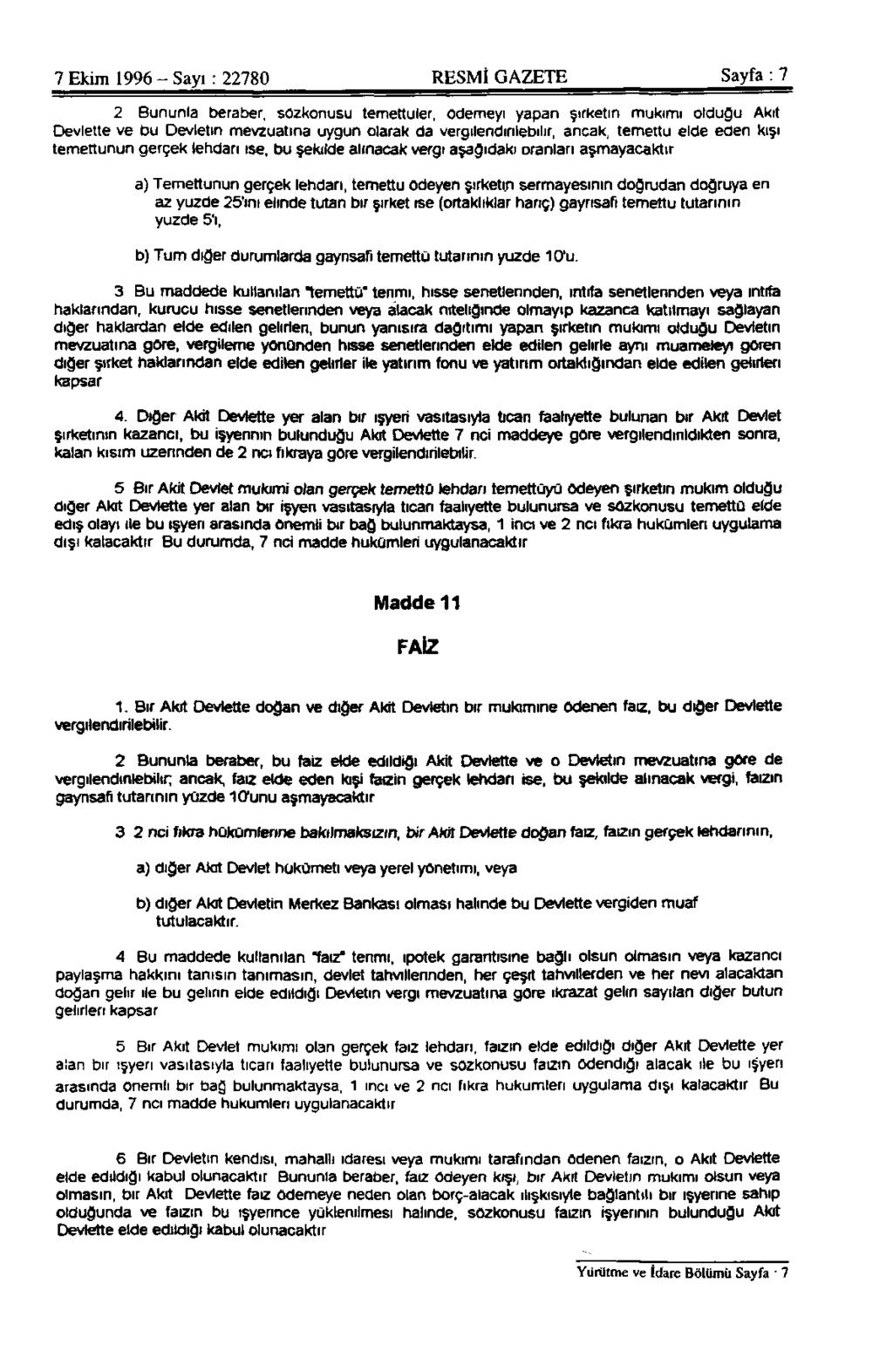 7 Ekim 1996 - Sayı: 22780 RESMİ GAZETE Sayfa : 7 2 Bununla beraber, sözkonusu temettüler, ödemeyi yapan şirketin mukimi olduğu Akit Devlette ve bu Devletin mevzuatına uygun olarak da