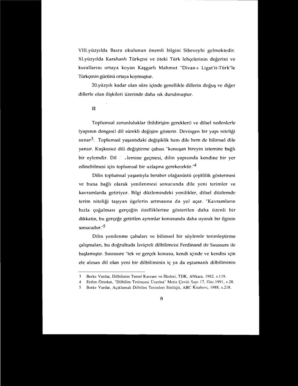 VIII.yüzyılda Basra okulunun önemli bilgini Sibeveyhi gelmektedir.