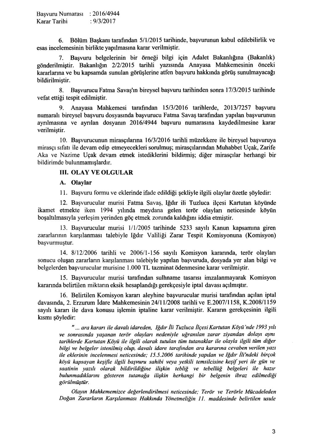 Karar Tarih i : 9/3/2017 6. Bölüm Başkanı tarafından 5/1/2015 tarihinde, başvurunun kabul edilebilirlik ve esas incelemesinin birlikte yapılmasına karar verilmiştir. 7.