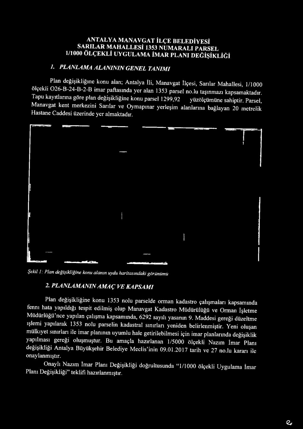 Şekil 1: Plan değişikliğine konu alanın uydu haritasındaki görünümü 2, PLANLAMANIN AMAÇ VE KAPSAMI Plan değişikliğine konu 1353 nolu parselde orman kadastro çalışmaları kapsamında fenni hata