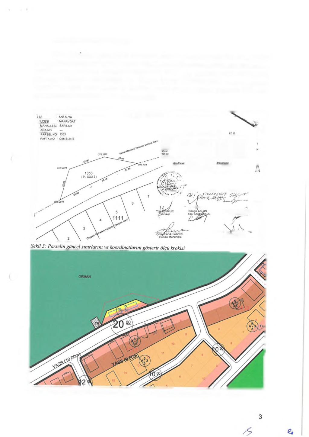 4. PLANLAMA KARARLARI Plan değişikliğine konu 1353 nolu parsel, orman sınırında yer almakta olup, mevcut imar planlarında kadastral parsel sınırları doğrultusunda plan kararı getirilmiştir.