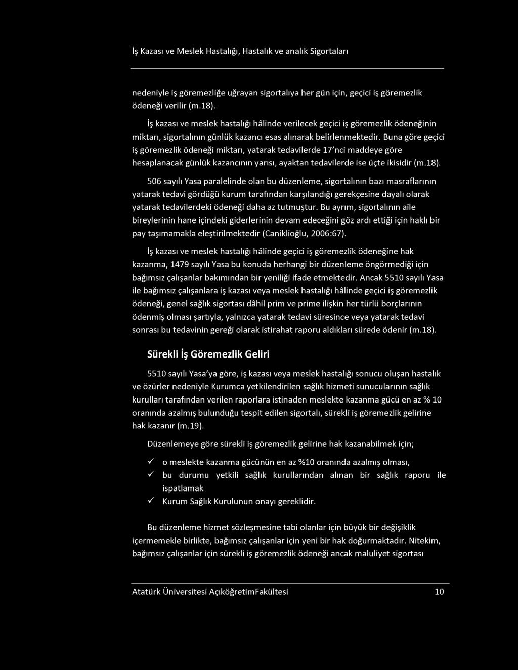 İş Kazası ve Meslek Hastalığı, Hastalık ve analık igortaları nedeniyle iş göremezliğe uğrayan sigortalıya her gün için, geçici iş göremezlik ödeneği verilir (m.18).