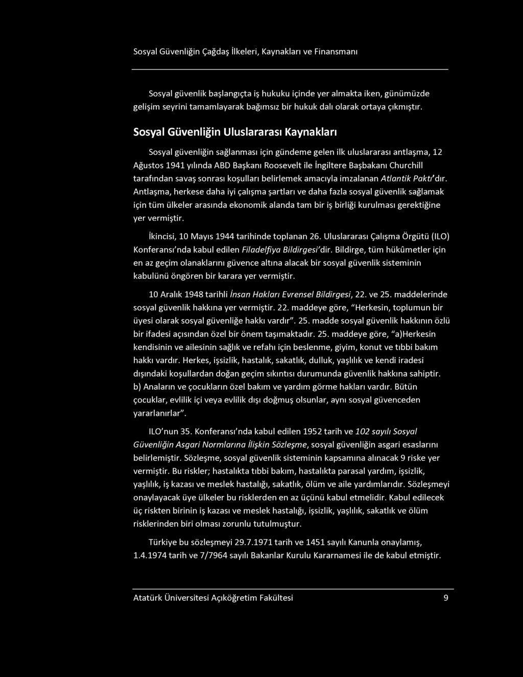 osyal Güvenliğin Çağdaş İlkeleri, Kaynakları ve Finansmanı osyal güvenlik başlangıçta iş hukuku içinde yer almakta iken, günümüzde gelişim seyrini tamamlayarak bağımsız bir hukuk dalı olarak ortaya