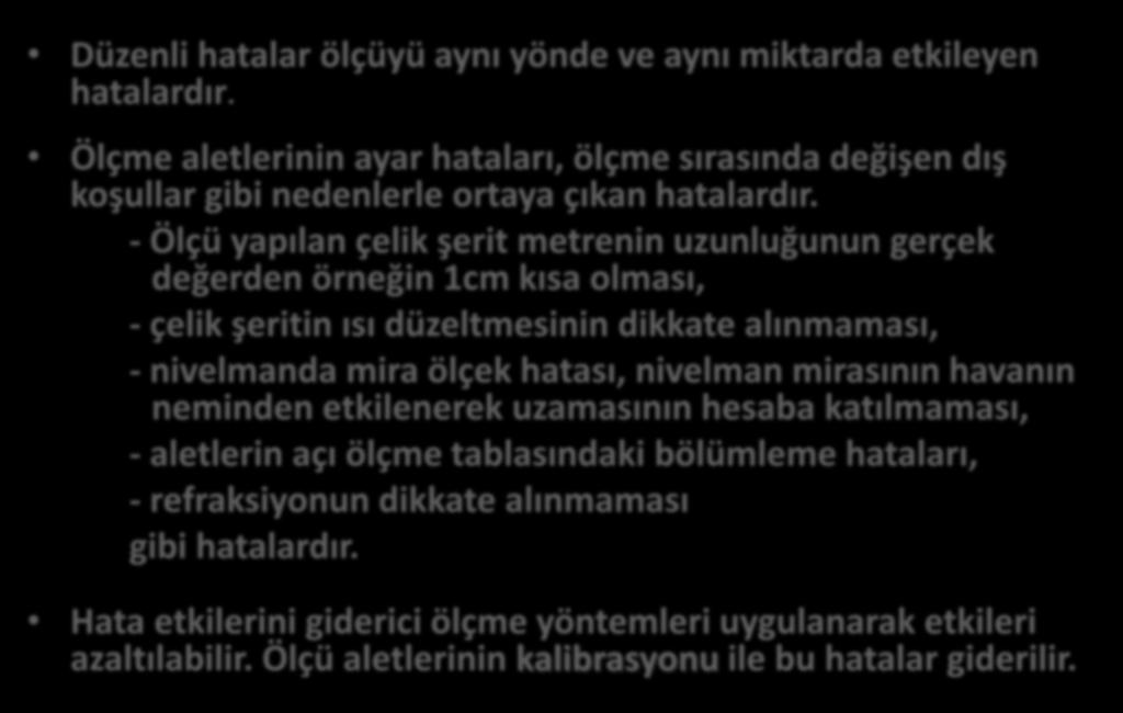 HATALAR Düzenli (Sistematik) Hata: Düzenli hatalar ölçüyü aynı yönde ve aynı miktarda etkileyen hatalardır.