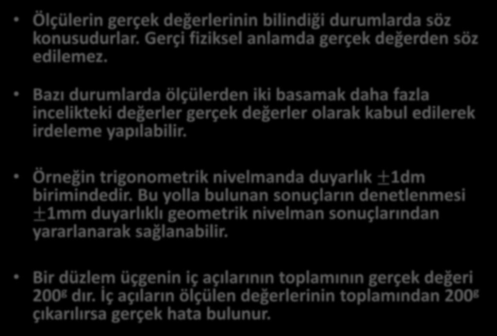 Gerçek Hata: HATALAR Ölçülerin gerçek değerlerinin bilindiği durumlarda söz konusudurlar. Gerçi fiziksel anlamda gerçek değerden söz edilemez.