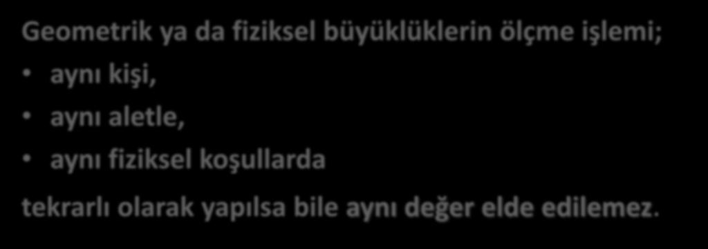 GİRİŞ Geometrik ya da fiziksel büyüklüklerin ölçme işlemi; aynı kişi, aynı