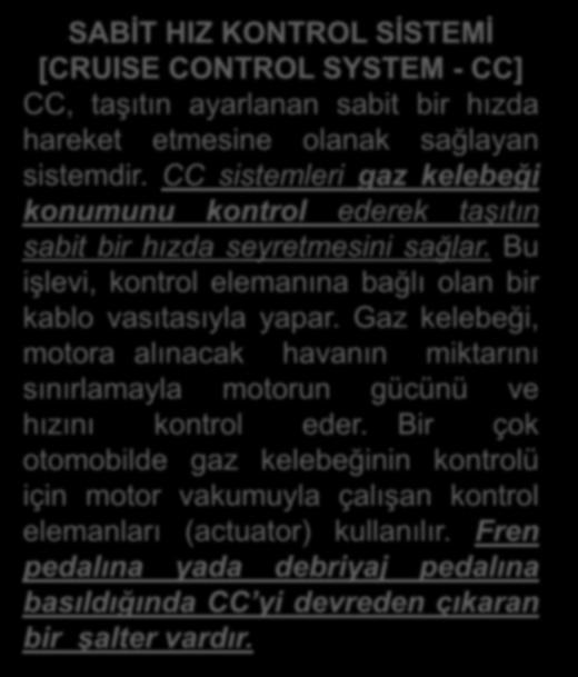 SABİT HIZ KONTROL SİSTEMİ [CRUISE CONTROL SYSTEM - CC] CC, taşıtın ayarlanan sabit bir hızda hareket etmesine olanak sağlayan sistemdir.