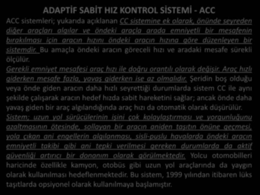 Gerekli emniyet mesafesi araç hızı ile doğru orantılı olarak değişir. Araç hızlı giderken mesafe fazla, yavaş giderken ise az olmalıdır.