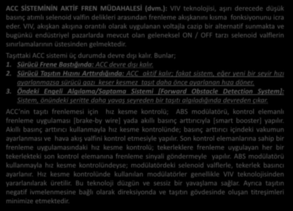 ACC SİSTEMİNİN AKTİF FREN MÜDAHALESİ (dvm.): VIV teknolojisi, aşırı derecede düşük basınç atımlı selenoid valfin delikleri arasından frenleme akışkanını kısma fonksiyonunu icra eder.