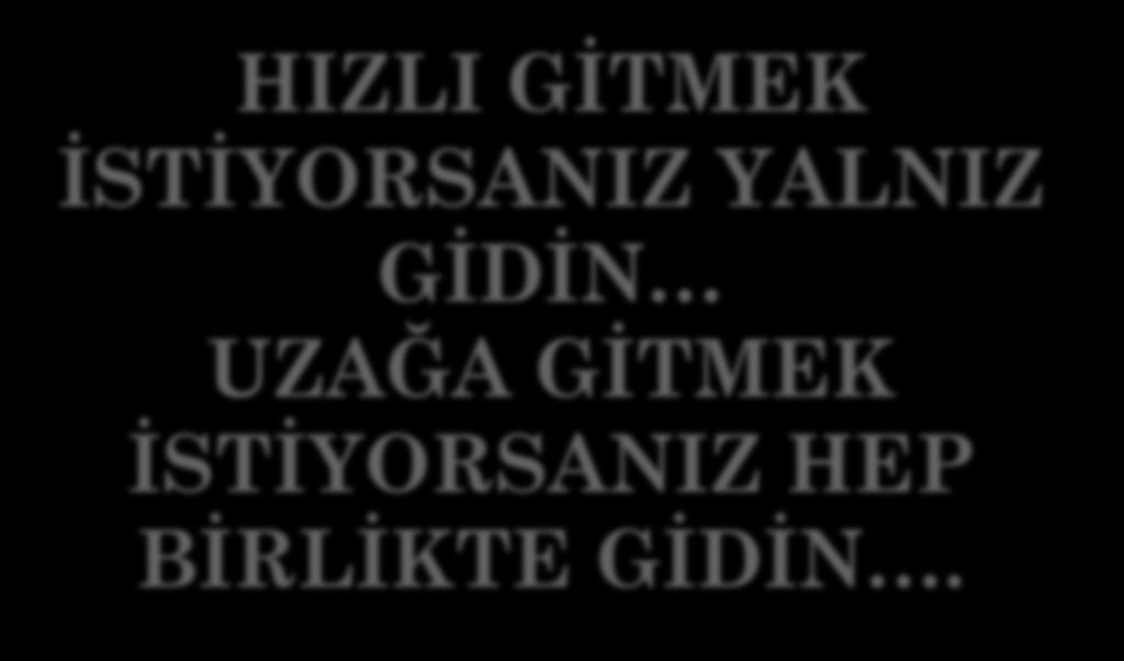 HEP BİRLİKTE GİDİN.