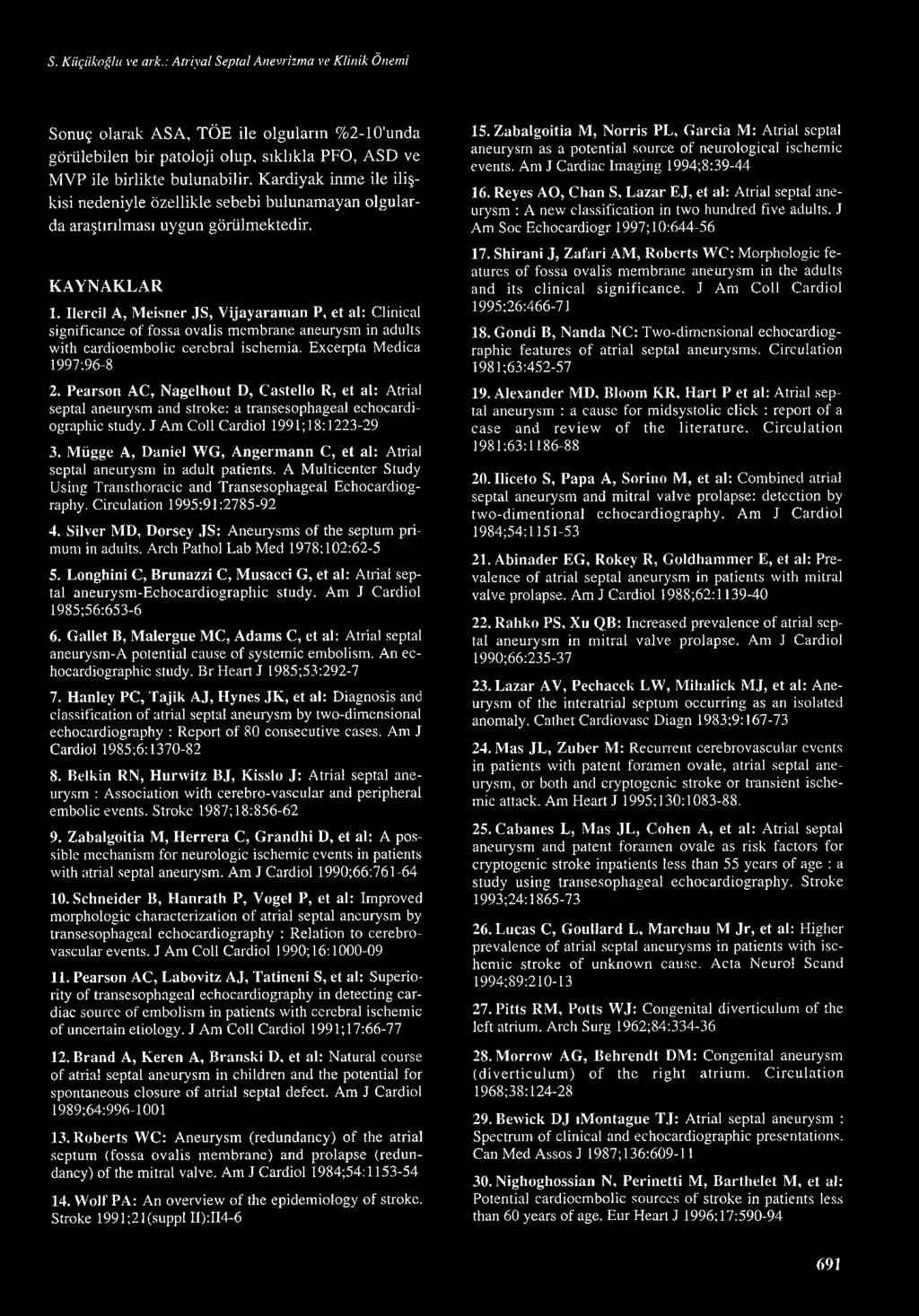 llercil A, Meisner JS, Vijayaraman P, et al: Clinical significance of fossa ovalis membrane aneurysm in adults with cardioembolic cerebral ischemia. Excerpta Medica 1997;96-8 2.