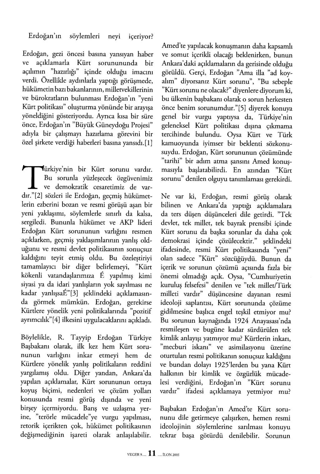 Erdoğan'ın söylemleri neyi içeriyor? Erdoğan, gezı oneesi basma yansıyan haber ve açıklamada Kürt sorunununda bir açılırnın "hazırlığı" içinde olduğu imacını verdi.