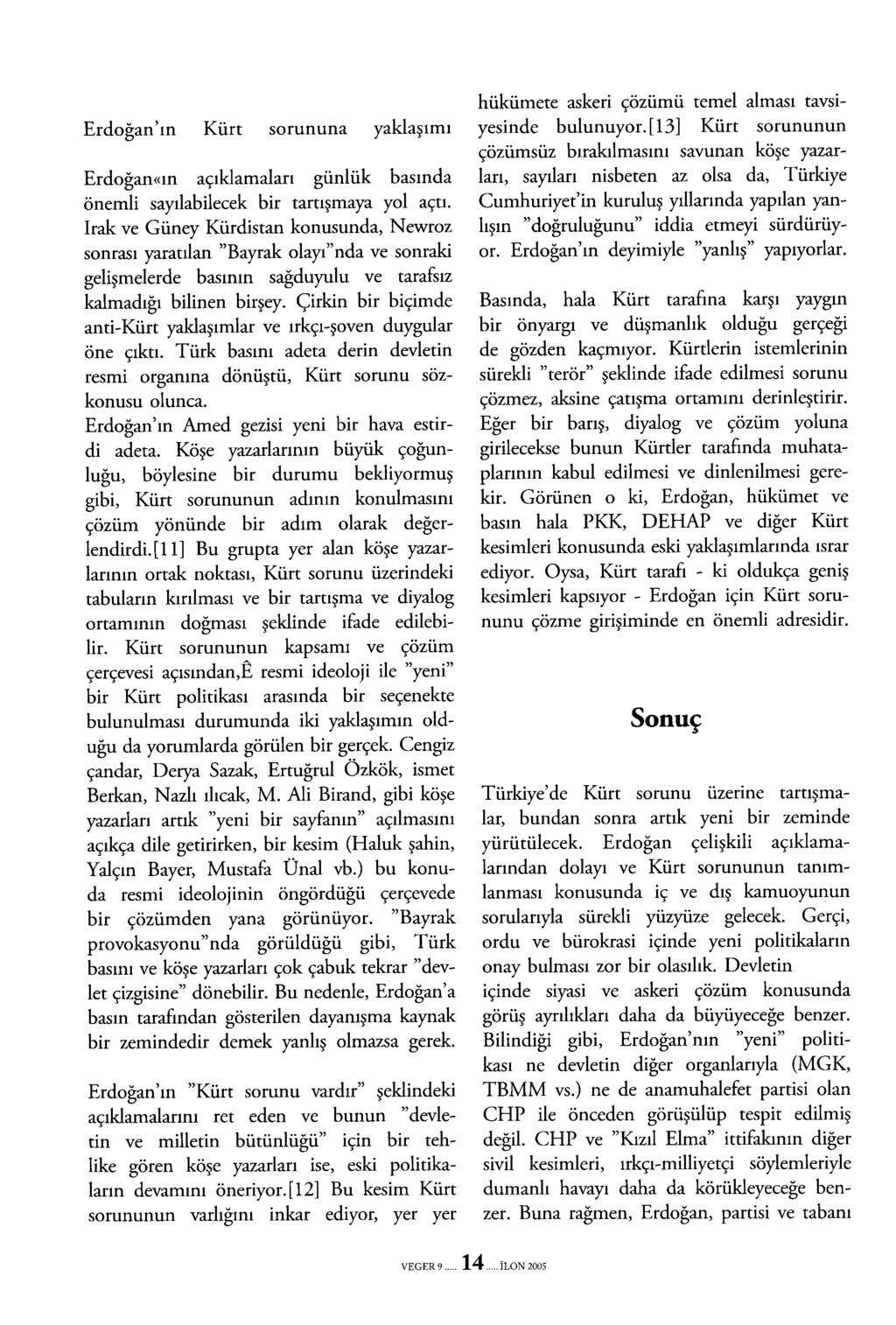 Erdoğan' ın Kürt sorununa yaklaşımı Erdoğan«ın açıklamaları günlük basında önemli sayılabilecek bir tartışmaya yol açtı.