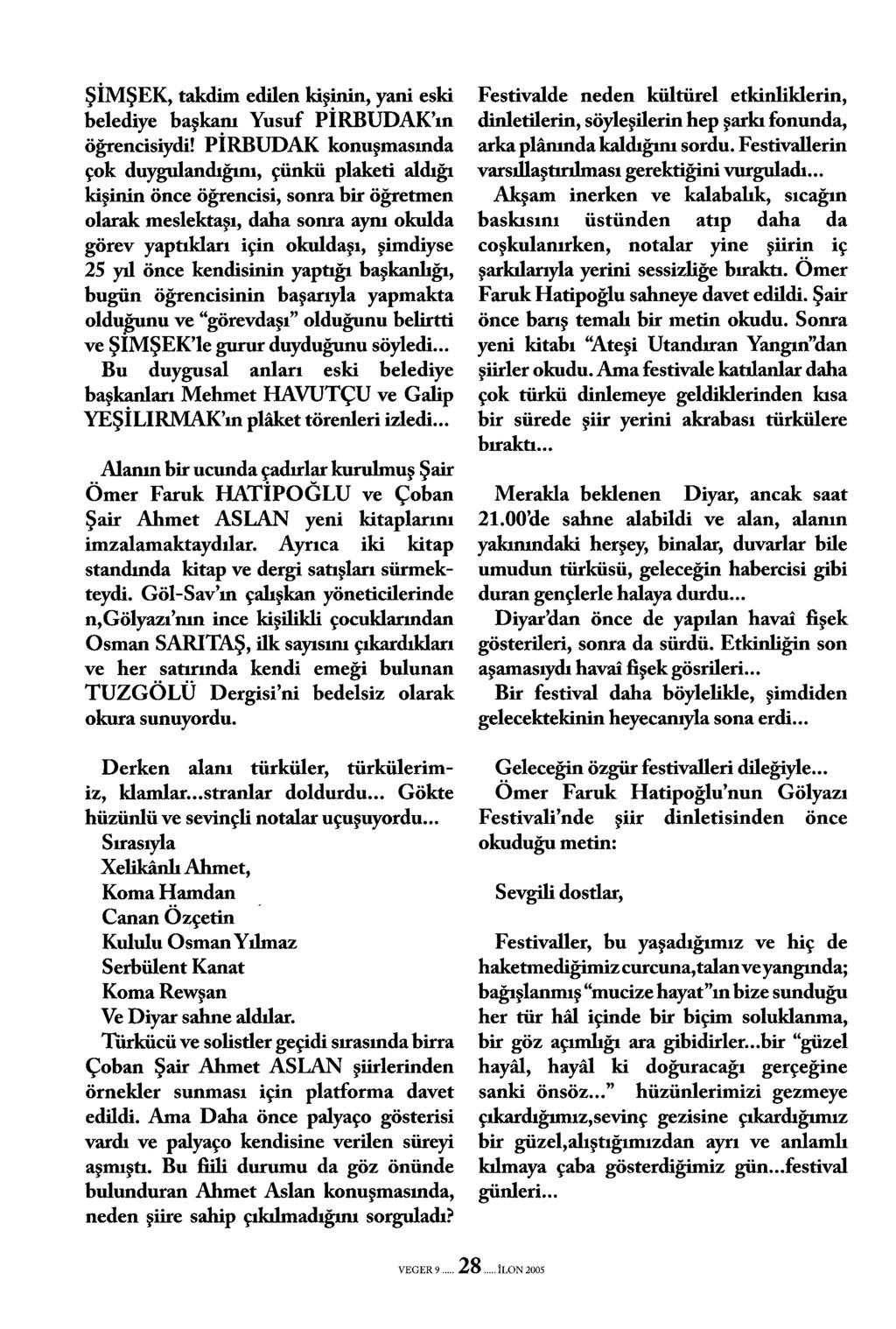 ŞiMŞEK, takdim edilen kişinin, yani eski belediye başkanı Yusuf PiRBUDAK'ın öğrencisiydi!