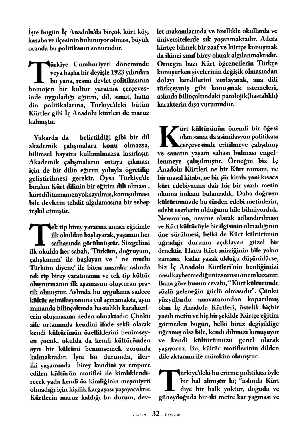 İşte bugün İç Anadolu'da birçok kürt köy, kasaba ve ilçesinin bulunuyor olması, büyük oranda bu politikanın sonucudur.