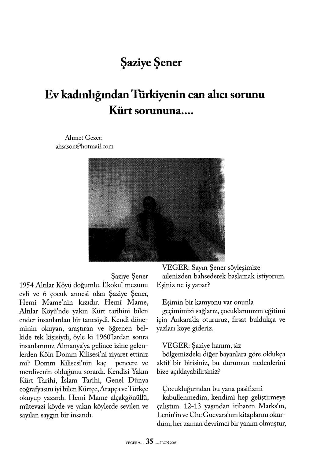 Şaziye Şener Ev kadınlığından Türkiyenin can alıcı sorunu Ahmet Gezer: ahsason@hotmail.com Kürt sorununa... Şaziye Şener 1954 Altılar Köyü doğumlu.