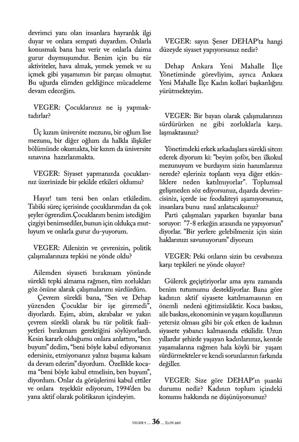 devrimci yanı olan insanlara hayranlık ilgi duyar ve onlara sempati duyardım. Onlarla konusmak bana haz verir ve onlarla daima gurur duymuşumdur.