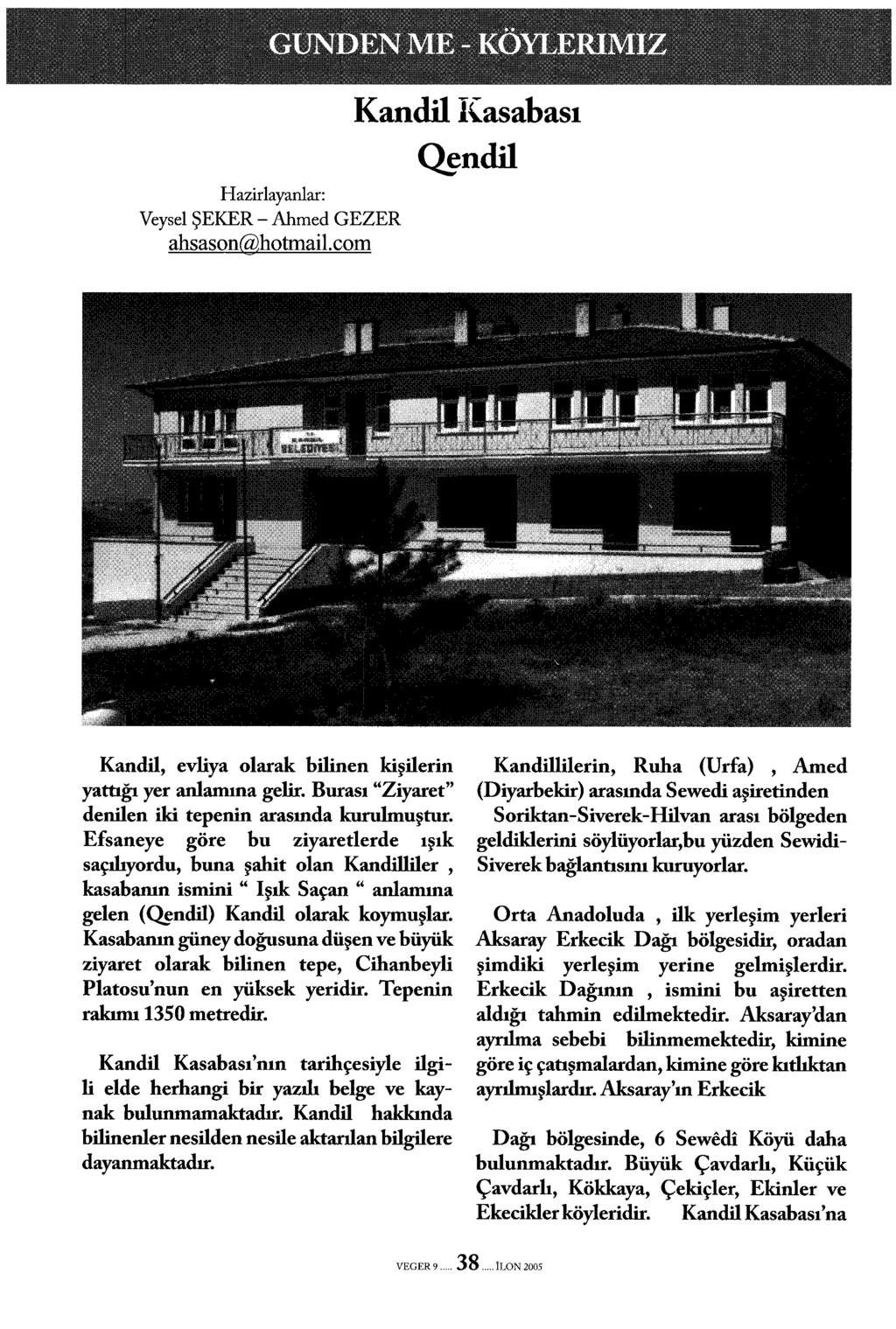 a.. a - IIIIIBIIBirl,,,, ",",,,,,~ Hazirlayanlar: Veysel ŞEKER- Ahmed GEZER ahsason@hotmail.com Kandil, evliya olarak bilinen kişilerin yattığı yer anlamına gelir.