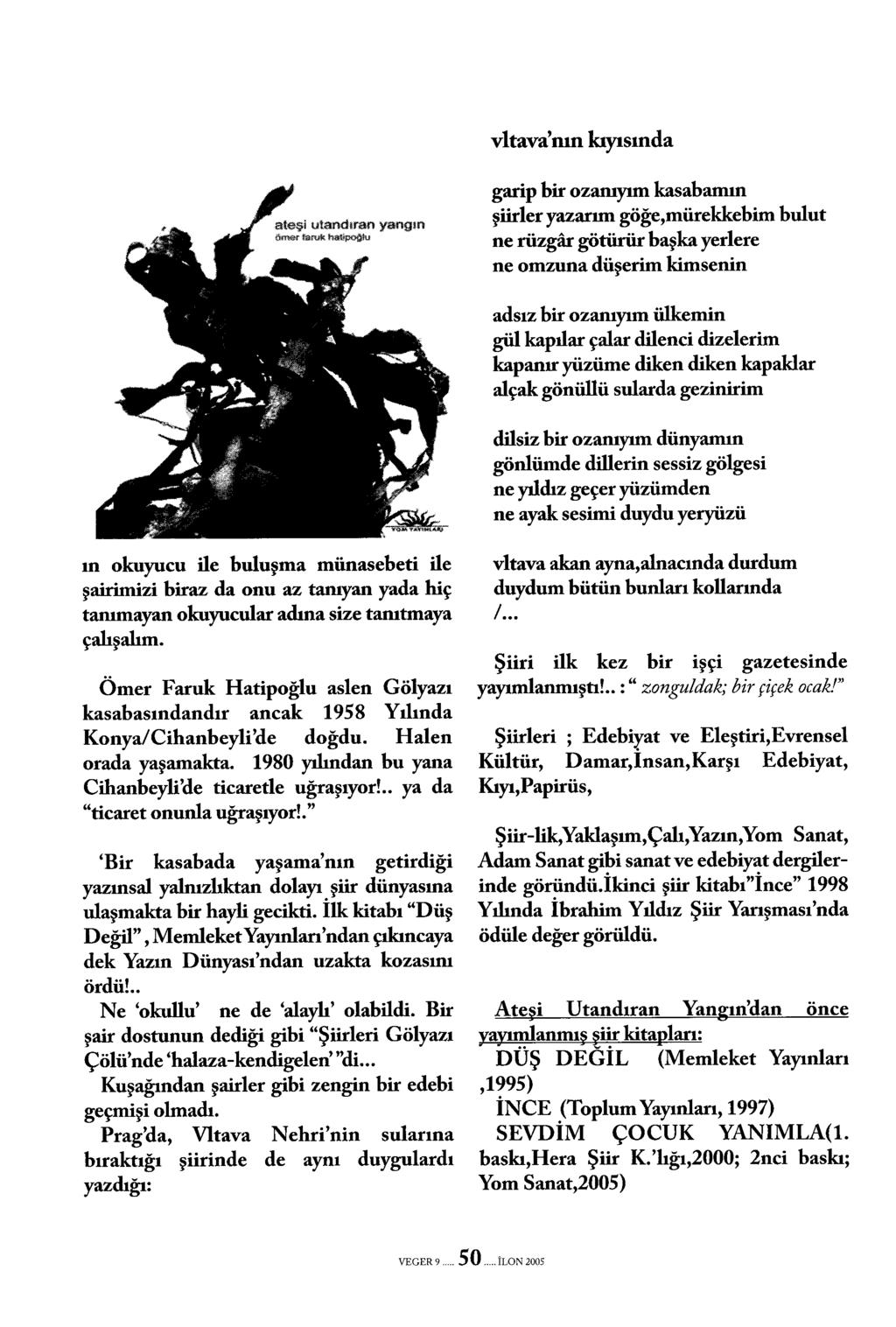 vltava'nın kıyısında ın okuyucu ile buluşma münasebeti ile şairimizi biraz da onu az tanıyan yada hiç tanımayan okuyucular adına size tanıtmaya çalışalım.