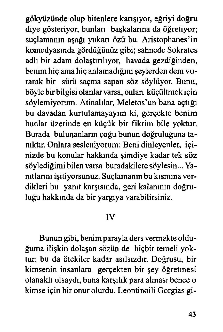 gökyüzünde olup bitenlere karışıyor, eğriyi doğru diye gösteriyor, bunları başkalarına da öğretiyor; suçlamanın aşağı yukarı özü bu.