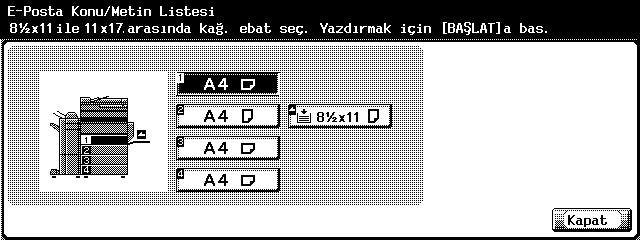 Raporlar ve listeler hakkında açıklama 12 6 [E-Posta Konu/Metin Listesi] tuşuna basın. 7 Yazdırma işlemi için tepsi seçin. 8 [Başlat] tuşuna basın.