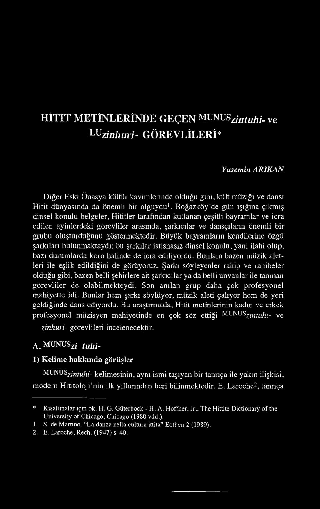 oluşturduğunu göstermektedir. Büyük bayramların kendilerine özgü şarkıları bulunmaktaydı; bu şarkılar istisnasız dinsel konulu, yani ilahi olup, bazı durumlarda koro halinde de icra ediliyordu.