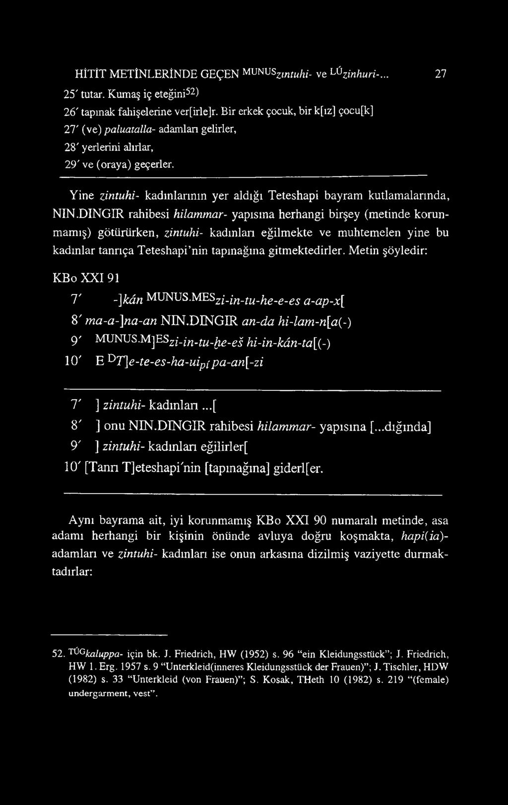 DINGIR rahibesi hilammar- yapısına herhangi birşey (metinde korunmamış) götürürken, zintuhi- kadınlan eğilmekte ve muhtemelen yine bu kadınlar tanrıça Teteshapi nin tapmağına gitmektedirler.