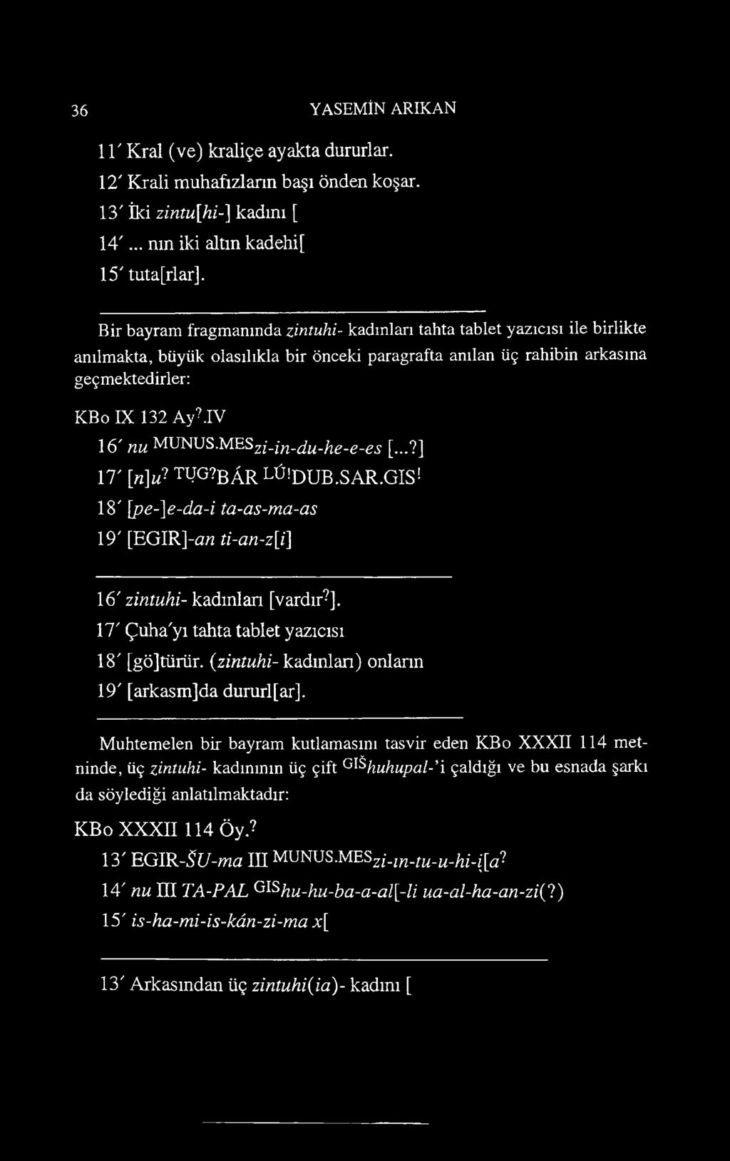 MESzi-irı-du-he-e-es [...?] \T [n\u? t WG?bÂR LÜ!DUB.SAR.GIS! 18" \pe-]e-da-i ta-as-ma-as 19' [EGIR]-öh ti-an-z[i\ 16' zintuhi- kadınlan [vardır?]. 17' Çuha'yı tahta tablet yazıcısı 18" [gö]türür.