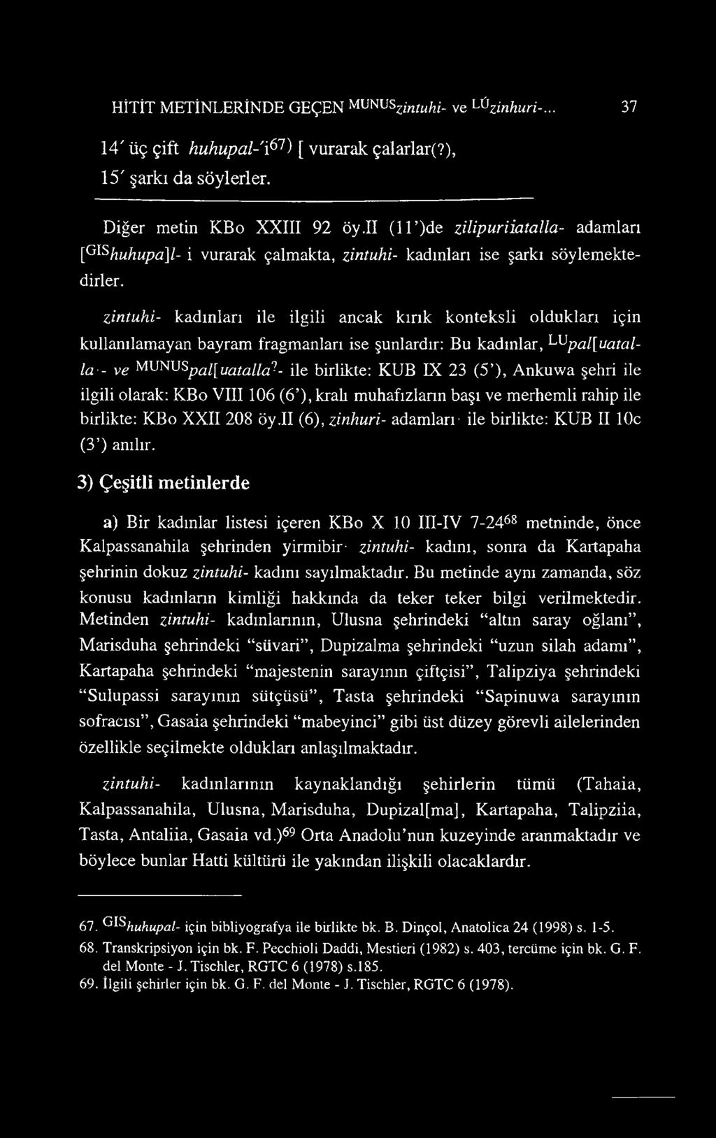 zintuhi- kadınları ile ilgili ancak kırık konteksli oldukları için kullanılamayan bayram fragmanları ise şunlardır: Bu kadınlar, LlJpal[uatal- la - ve MVN\JSpai[uatalla^- ile birlikte: KUB IX 23 (5